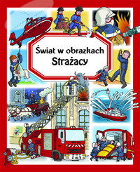 Świat w obrazkach. Strażacy - Emilie Beaumont, Marie-Laure Bouet, Philippe Simon, Colette Hus-David (ilustr.), Francois Daniel (ilustr.), Francois Ruyer (ilustr.), Rafaella Cosco (ilustr.) - książka
