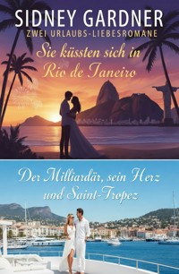 Zwei Urlaubs-Liebesromane: Sie küssten sich in Rio de Janeiro / Der Milliardär, sein Herz und Saint-Tropez - Sidney Gardner - ebook