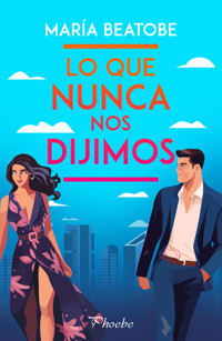 Lo que nunca nos dijimos - María Beatobe - ebook