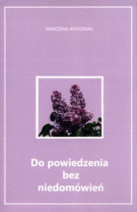 Do powiedzenia bez niedomówień - Antoniak Marzena - książka