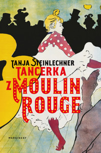 Tancerka z Moulin Rouge - Tanja Steinlechner - książka