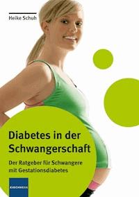 Diabetes in der Schwangerschaft - Heike Schuh - ebook