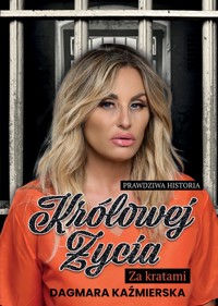 Prawdziwa historia Królowej Życia. Za kratami - Dagmara Kaźmierska - książka