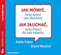 Jak mówić, ... Jak mówić, żeby dzieci nas słuchały. Jak słuchać, żeby dzieci do nas mówiły mp3 download - Adele Faber, Elaine Mazlish - audiobook