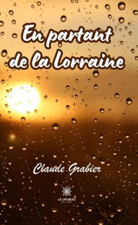 En partant de la Lorraine - Claude Grabier - ebook