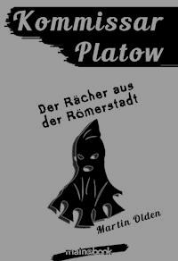 Kommissar Platow, Band 8: Der Rächer aus der Römerstadt - Martin Olden - ebook