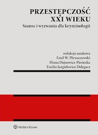 Przestępczość XXI wieku - Pływaczewski Emil W., Dajnowicz-Piesiecka Diana, Jurgielewicz-Delegacz Emilia - książka