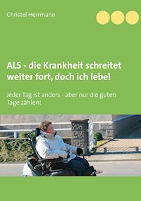 ALS - die Krankheit schreitet weiter fort, doch ich lebe! - Christel Herrmann - ebook