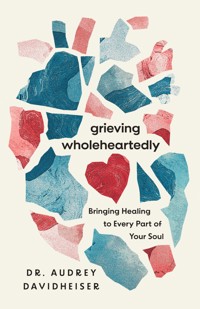 Grieving Wholeheartedly - Audrey Davidheiser - ebook