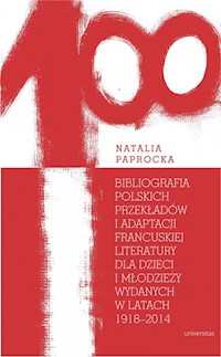 Bibliografia polskich przekładów i adaptacji francuskiej literatury dla dzieci i młodzieży wydanych - Paprocka Natalia - książka