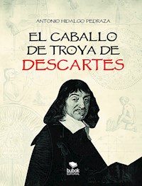 El caballo de Troya de Descartes - Antonio Hidalgo - ebook