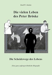 Die vielen Leben des Peter Bröske - Die Scheidewege des Lebens - Josef F. Justen - ebook