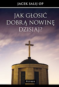 Jak głosić Dobrą Nowinę dzisiaj? - Jacek Salij - książka