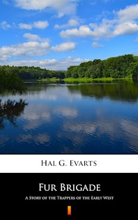 Fur Brigade. A Story of the Trappers of the Early West - Hal G. Evarts - ebook