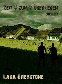 Zeit zum Überleben - Zukunft - Lara Greystone - ebook