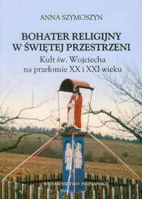 Bohater religijny w świętej przestrzeni - Szymoszyn Anna - książka