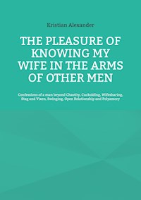 The pleasure of knowing my wife in the arms of other men - Kristian Alexander - ebook