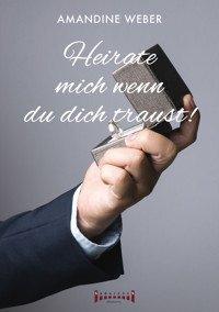 Heirate mich – wenn du dich traust ! - Weber Amandine - ebook