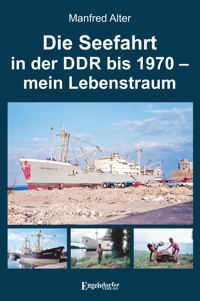 Die Seefahrt in der DDR bis 1970 – mein Lebenstraum - Manfred Alter - ebook