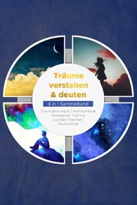 Träume verstehen & deuten - 4 in 1 Sammelband: Traumdeutung & Traumsymbole | Autogenes Training | Luzides Träumen | Rauhnächte - Annika Lameyer - ebook