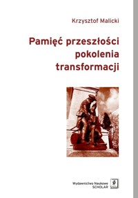 Pamięć przeszłości pokolenia transformacji - Malicki Krzysztof - książka