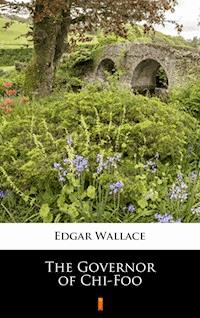 The Governor of Chi-Foo - Edgar Wallace - ebook