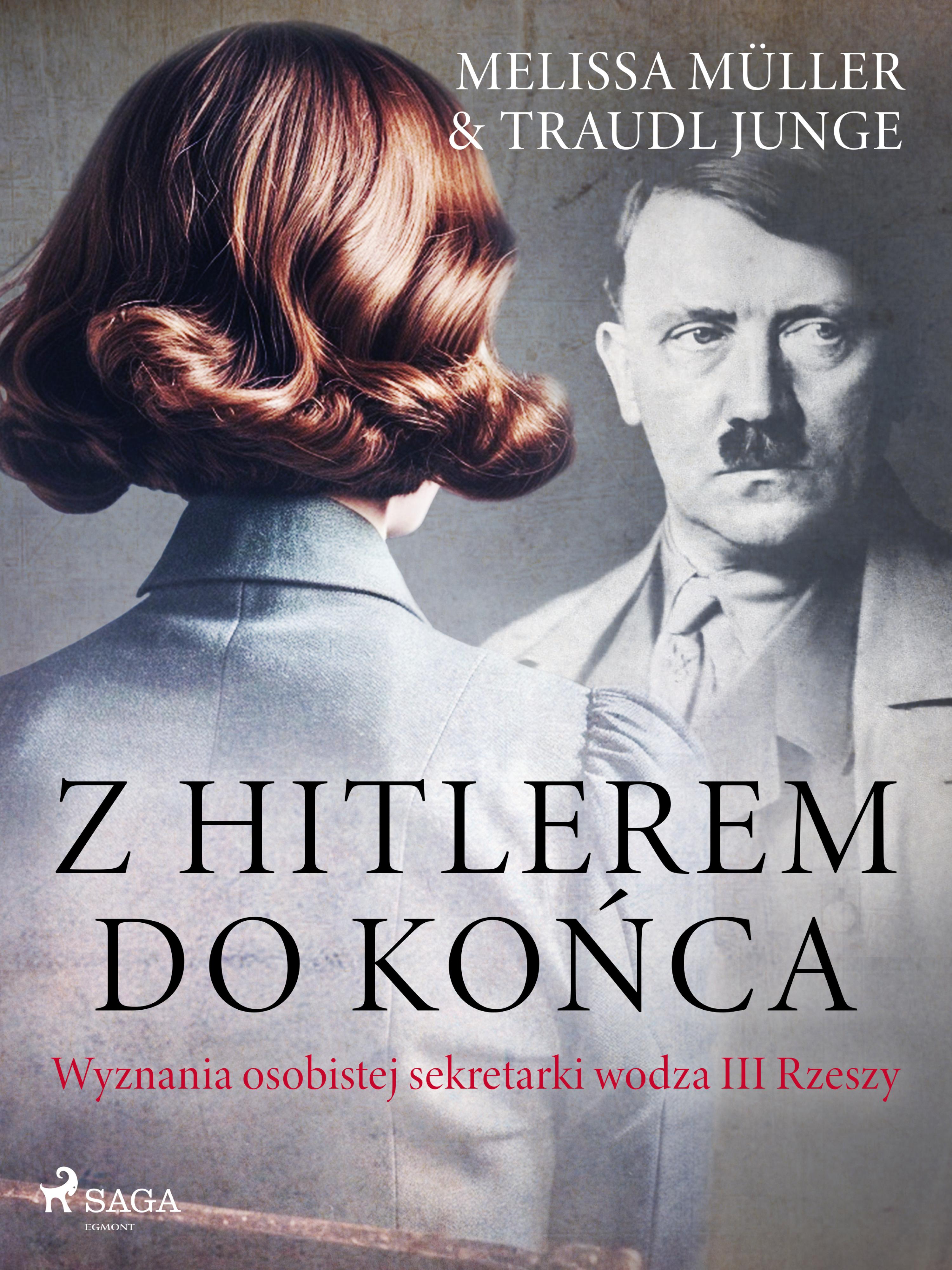 Z Hitlerem do końca. Wyznania osobistej sekretarki wodza III Rzeszy