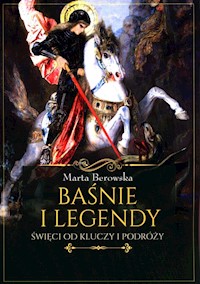 Baśnie i legendy Święci od kluczy i podróży - Marta Berowska - książka