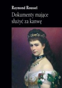 Dokumenty mające służyć za kanwę - Raymond Roussel - ebook