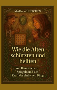 Wie die Alten schützten und heilten - Mara von Eichen - ebook