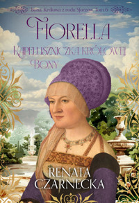 Fiorella. Kapeluszniczka królowej Bony. Bona. Królowa z rodu Sforzów. Tom 6 - Renata Czarnecka - książka
