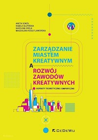 Zarządzanie miastem kreatywnym a rozwój zawodów kreatywnych - Sokół Aneta, Słupińska Kamila, Drela Karolina, Kogut-Jaworska Magdalena - książka