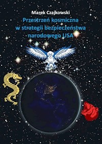 Przestrzeń kosmiczna w strategii bezpieczeństwa narodowego USA - Czajkowski Marek - książka