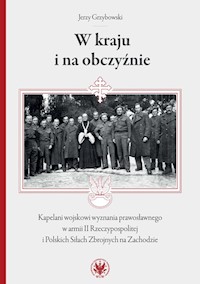 W kraju i na obczyźnie Kapelani wojskowi wyznania prawosławnego w armii II Rzeczypospolitej - Grzybowski Jerzy - książka