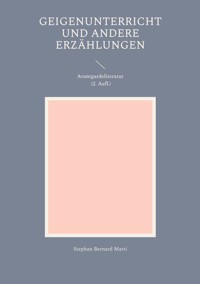Geigenunterricht und andere Erzählungen - Stephan Bernard Marti - ebook