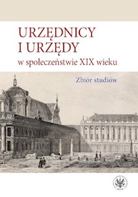 Urzędnicy i urzędy w społeczeństwie XIX wieku. Zbiór studiów -  - książka
