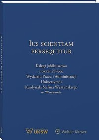 Ius Scientiam Persequitur. Księga jubileuszowa z okazji 25-lecia Wydziału Prawa i Administracji UKSW - Leszek Karski, Mateusz Badowski, Janusz Wesserling - książka