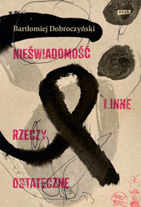 Nieświadomość i inne rzeczy ostateczne - Bartłomiej Dobroczyński - książka
