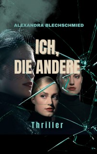 Ich, die Andere - Alexandra Blechschmied - ebook
