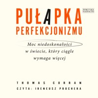 Pułapka perfekcjonizmu. Moc niedoskonałości w świecie, który ciągle wymaga więcej - Curran Thomas - ebook + audiobook