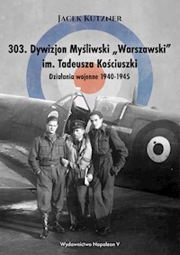 303 Dywizjon Myśliwski Warszawski im. Tadeusza Kościuszki - Jacek Kutzner - książka