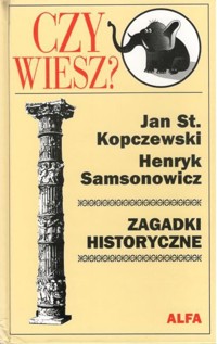 Czy wiesz? Zagadki historyczne - Jan Stanisław Kopczewski, Henryk Samsonowicz - ebook