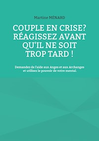 Couple en crise ? Réagissez avant qu'il ne soit trop tard ! - Martine Ménard - ebook