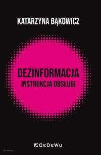 Dezinformacja - instrukcja obsługi - Katarzyna Bąkowicz - książka
