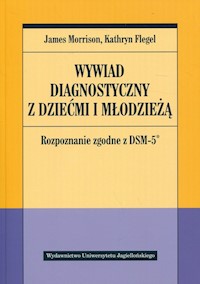 Wywiad diagnostyczny z dziećmi i młodzieżą - Morrison James, Flegel Kathryn - książka