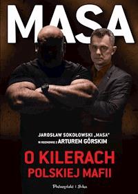 Masa o kilerach polskiej mafii. Jarosław Sokołowski "Masa" w rozmowie z Arturem Górskim - Artur Górski - ebook + audiobook