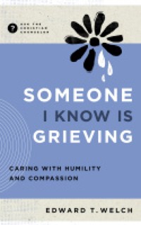 Someone I Know Is Grieving - Edward T. Welch - ebook