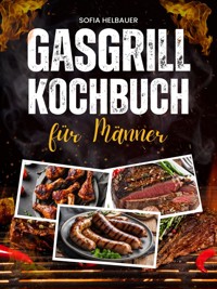 Gasgrill Kochbuch für Männer - Sofia Helbauer - ebook