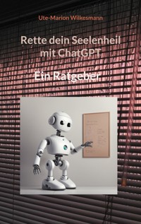 Rette dein Seelenheil mit ChatGPT - Ute-Marion Wilkesmann - ebook