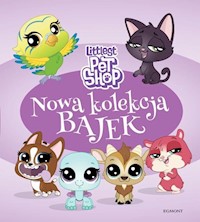 Littlest Pet Shop Nowa kolekcja bajek - Stojicic Magdalena - książka